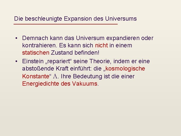 Die beschleunigte Expansion des Universums • Demnach kann das Universum expandieren oder kontrahieren. Es