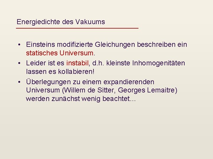 Energiedichte des Vakuums • Einsteins modifizierte Gleichungen beschreiben ein statisches Universum. • Leider ist