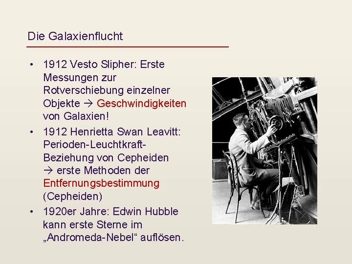 Die Galaxienflucht • 1912 Vesto Slipher: Erste Messungen zur Rotverschiebung einzelner Objekte Geschwindigkeiten von