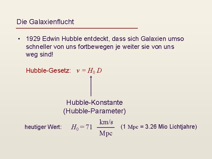 Die Galaxienflucht • 1929 Edwin Hubble entdeckt, dass sich Galaxien umso schneller von uns