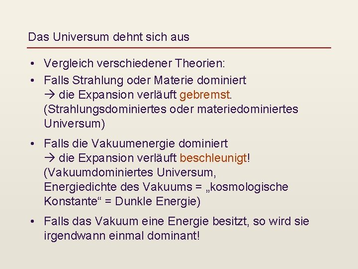 Das Universum dehnt sich aus • Vergleich verschiedener Theorien: • Falls Strahlung oder Materie