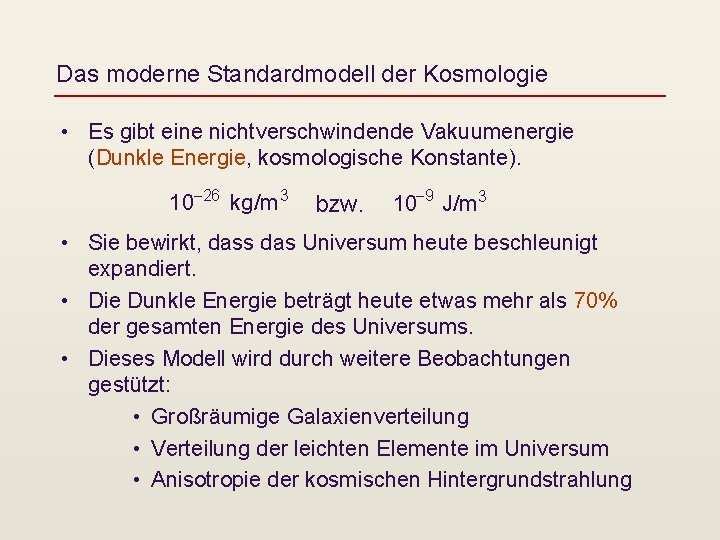 Das moderne Standardmodell der Kosmologie • Es gibt eine nichtverschwindende Vakuumenergie (Dunkle Energie, kosmologische