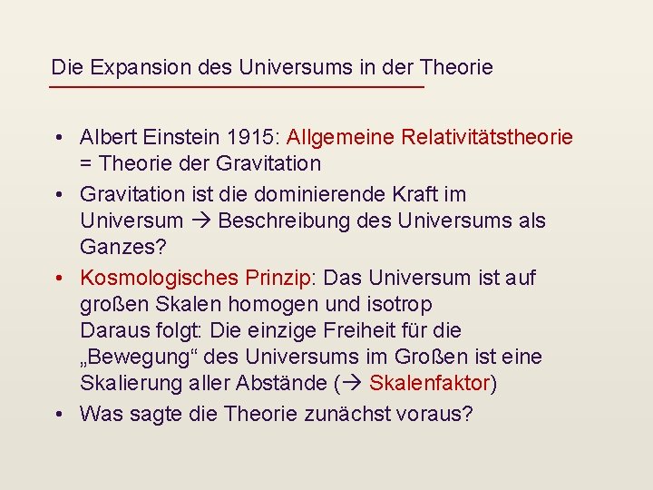 Die Expansion des Universums in der Theorie • Albert Einstein 1915: Allgemeine Relativitätstheorie =