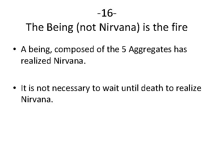 -16 The Being (not Nirvana) is the fire • A being, composed of the