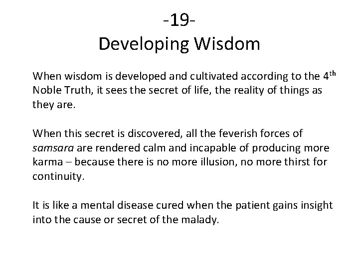 -19 Developing Wisdom When wisdom is developed and cultivated according to the 4 th