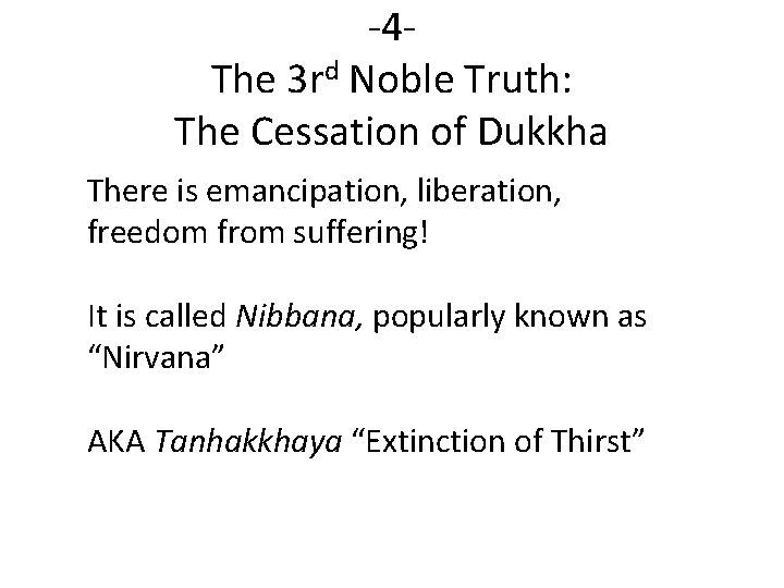 -4 The 3 rd Noble Truth: The Cessation of Dukkha There is emancipation, liberation,