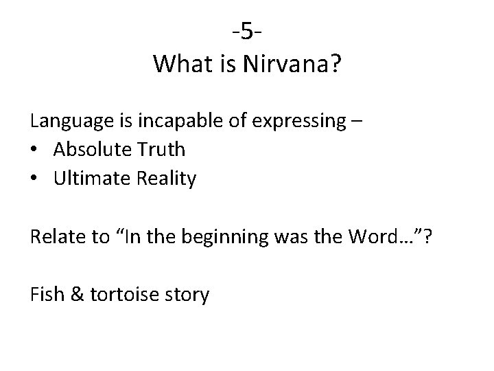 -5 What is Nirvana? Language is incapable of expressing – • Absolute Truth •