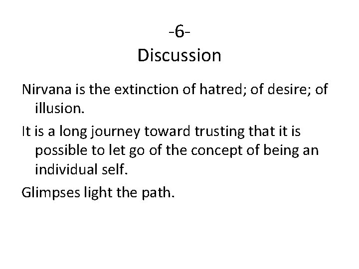 -6 Discussion Nirvana is the extinction of hatred; of desire; of illusion. It is