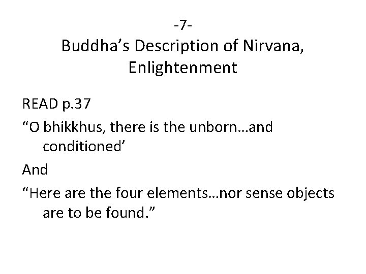 -7 - Buddha’s Description of Nirvana, Enlightenment READ p. 37 “O bhikkhus, there is