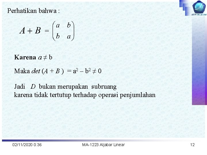 Perhatikan bahwa : = Karena a ≠ b Maka det (A + B )