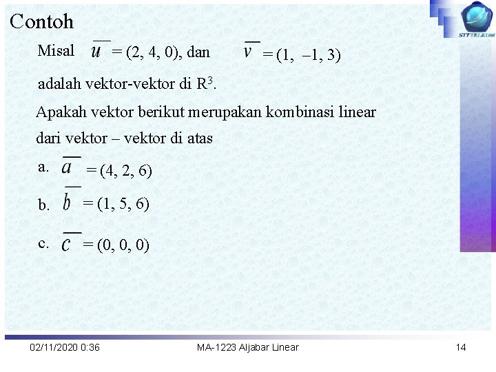 Contoh Misal = (2, 4, 0), dan = (1, – 1, 3) adalah vektor-vektor