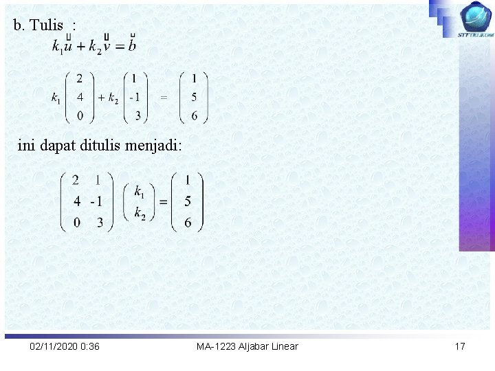 b. Tulis : ini dapat ditulis menjadi: 02/11/2020 0: 36 MA-1223 Aljabar Linear 17