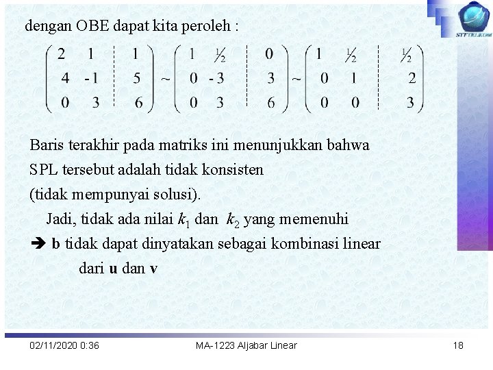 dengan OBE dapat kita peroleh : Baris terakhir pada matriks ini menunjukkan bahwa SPL