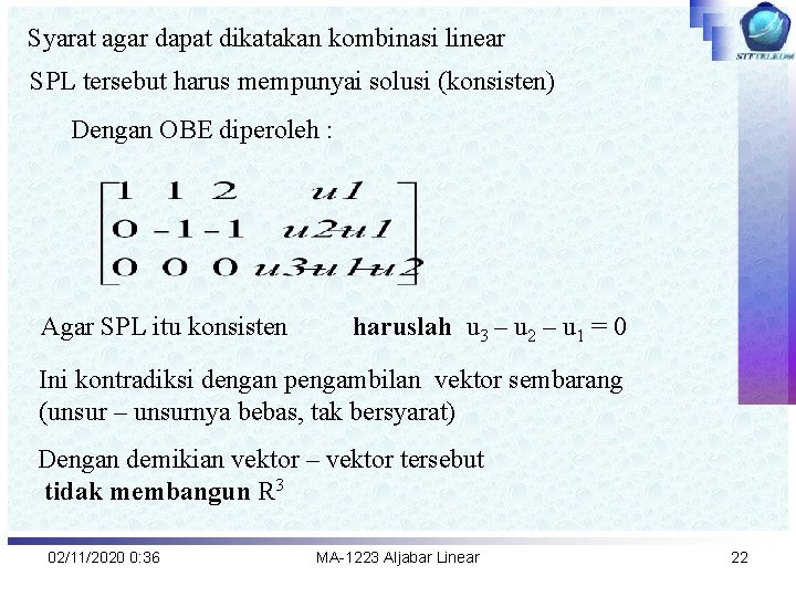 Syarat agar dapat dikatakan kombinasi linear SPL tersebut harus mempunyai solusi (konsisten) Dengan OBE