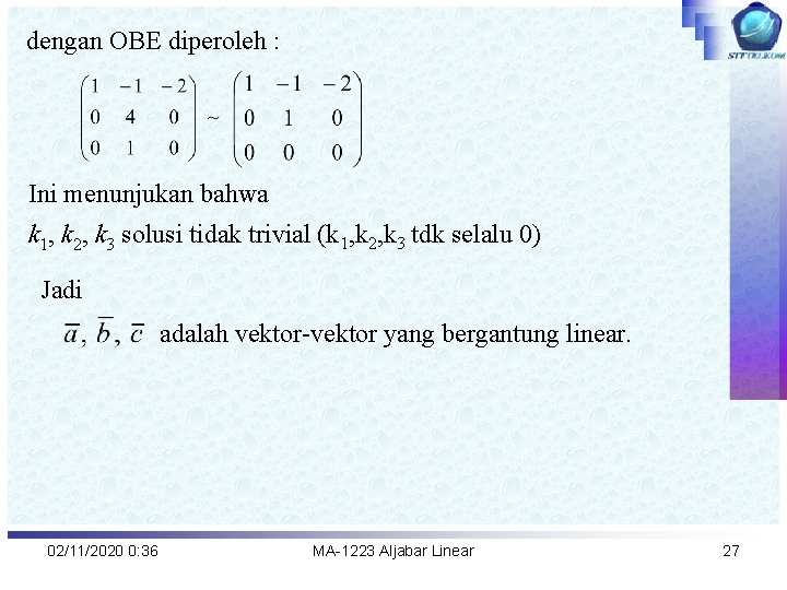 dengan OBE diperoleh : Ini menunjukan bahwa k 1, k 2, k 3 solusi