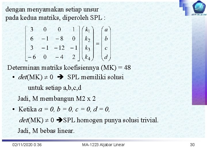 dengan menyamakan setiap unsur pada kedua matriks, diperoleh SPL : Determinan matriks koefisiennya (MK)