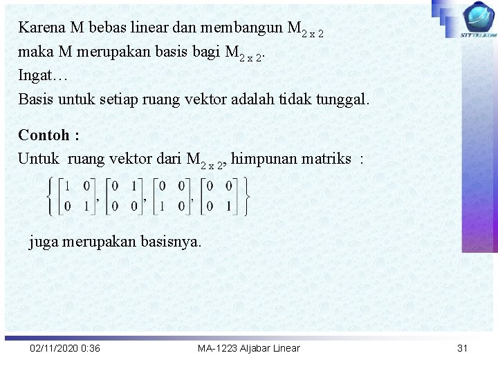 Karena M bebas linear dan membangun M 2 x 2 maka M merupakan basis