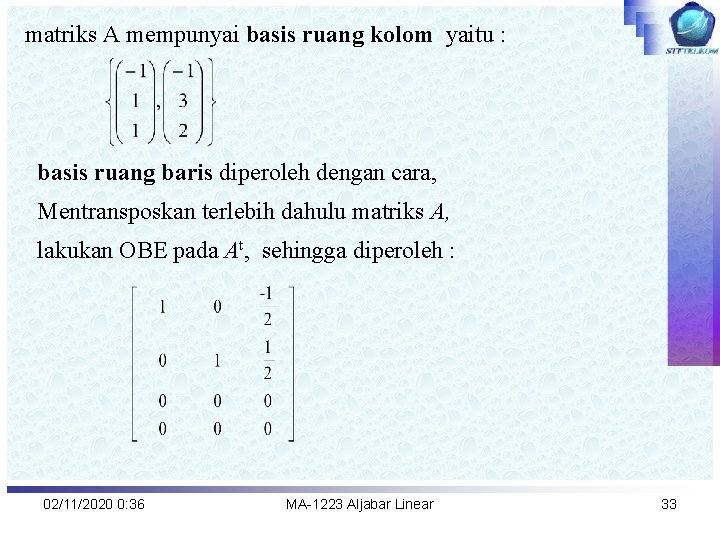 matriks A mempunyai basis ruang kolom yaitu : basis ruang baris diperoleh dengan cara,
