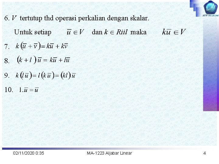 6. V tertutup thd operasi perkalian dengan skalar. Untuk setiap dan k Riil maka