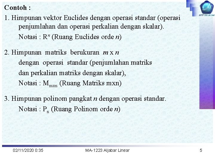 Contoh : 1. Himpunan vektor Euclides dengan operasi standar (operasi penjumlahan dan operasi perkalian