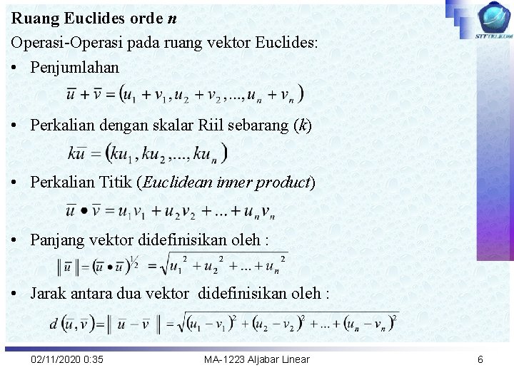 Ruang Euclides orde n Operasi-Operasi pada ruang vektor Euclides: • Penjumlahan • Perkalian dengan
