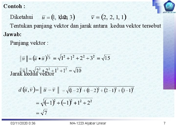 Contoh : Diketahui dan Tentukan panjang vektor dan jarak antara kedua vektor tersebut Jawab: