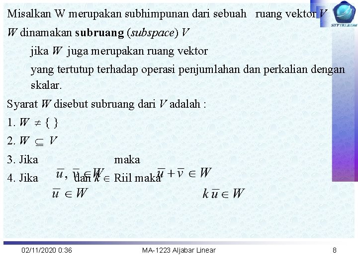 Misalkan W merupakan subhimpunan dari sebuah ruang vektor V W dinamakan subruang (subspace) V