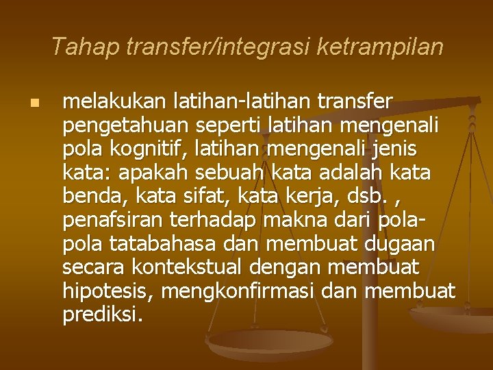 Tahap transfer/integrasi ketrampilan n melakukan latihan-latihan transfer pengetahuan seperti latihan mengenali pola kognitif, latihan