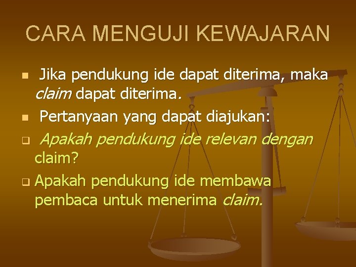 CARA MENGUJI KEWAJARAN n n q Jika pendukung ide dapat diterima, maka claim dapat