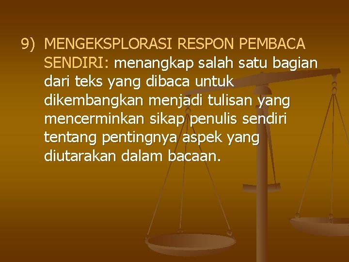 9) MENGEKSPLORASI RESPON PEMBACA SENDIRI: menangkap salah satu bagian dari teks yang dibaca untuk