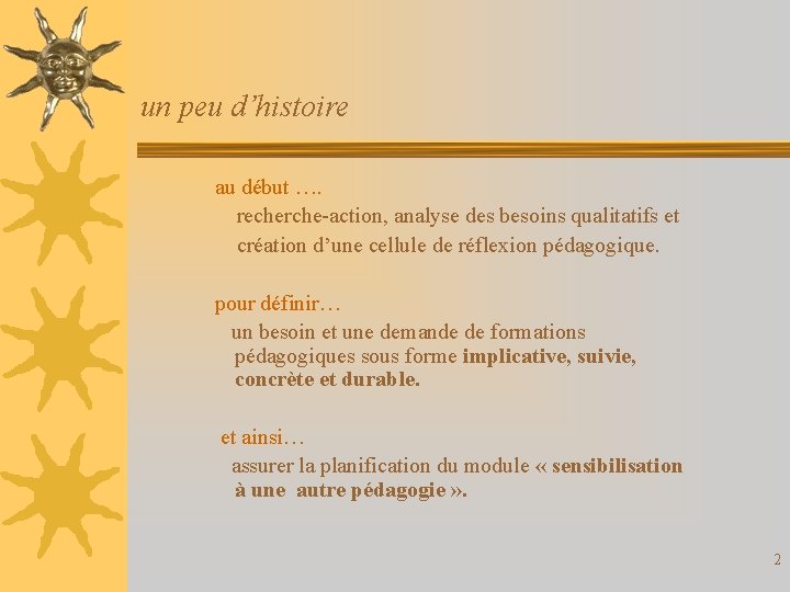 un peu d’histoire au début …. recherche-action, analyse des besoins qualitatifs et création d’une