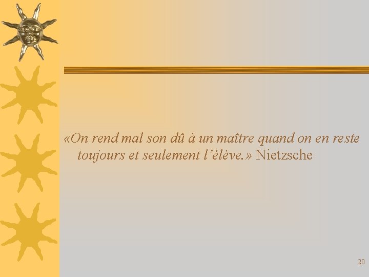  «On rend mal son dû à un maître quand on en reste toujours