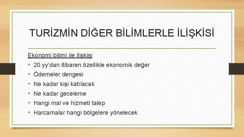 TURİZMİN DİĞER BİLİMLERLE İLİŞKİSİ Ekonomi bilimi ile ilişkisi • • • 20. yy’dan itibaren