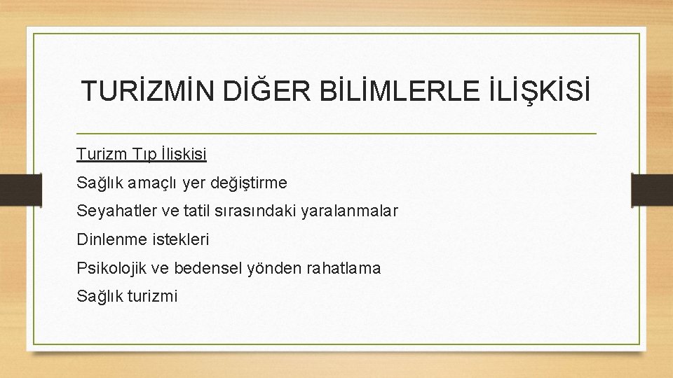 TURİZMİN DİĞER BİLİMLERLE İLİŞKİSİ Turizm Tıp İlişkisi Sağlık amaçlı yer değiştirme Seyahatler ve tatil