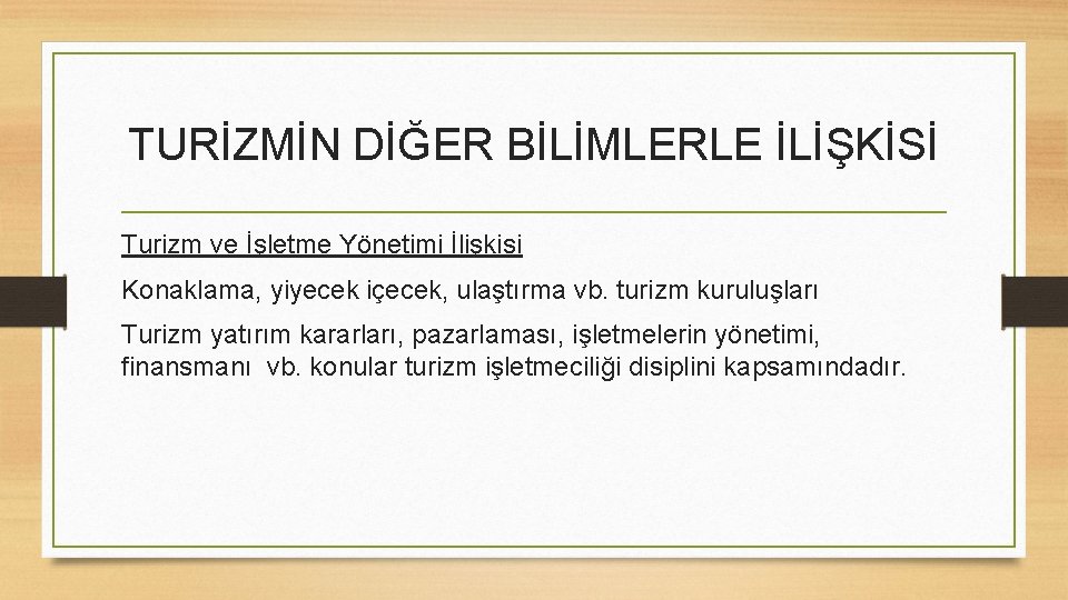 TURİZMİN DİĞER BİLİMLERLE İLİŞKİSİ Turizm ve İşletme Yönetimi İlişkisi Konaklama, yiyecek içecek, ulaştırma vb.