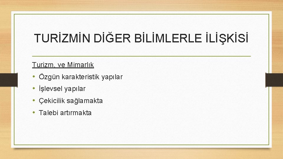 TURİZMİN DİĞER BİLİMLERLE İLİŞKİSİ Turizm, ve Mimarlık • • Özgün karakteristik yapılar İşlevsel yapılar