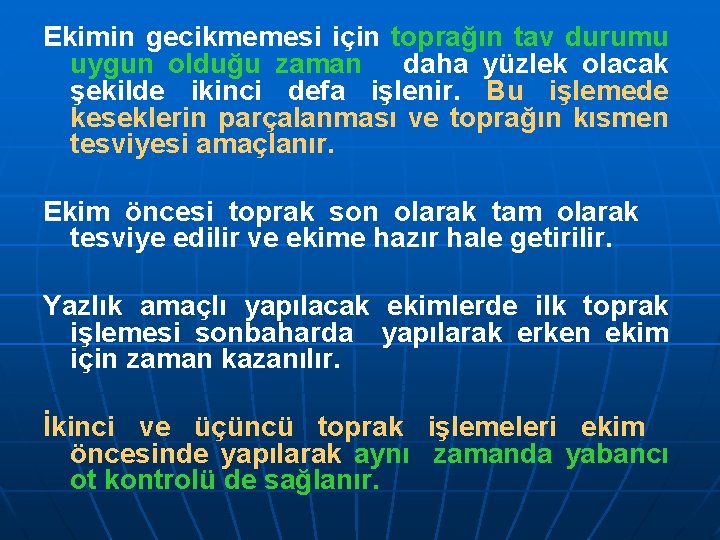 Ekimin gecikmemesi için toprağın tav durumu uygun olduğu zaman daha yüzlek olacak şekilde ikinci