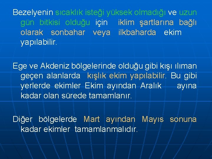 Bezelyenin sıcaklık isteği yüksek olmadığı ve uzun gün bitkisi olduğu için iklim şartlarına bağlı