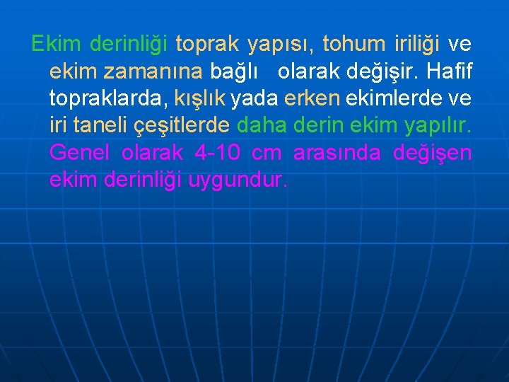 Ekim derinliği toprak yapısı, tohum iriliği ve ekim zamanına bağlı olarak değişir. Hafif topraklarda,