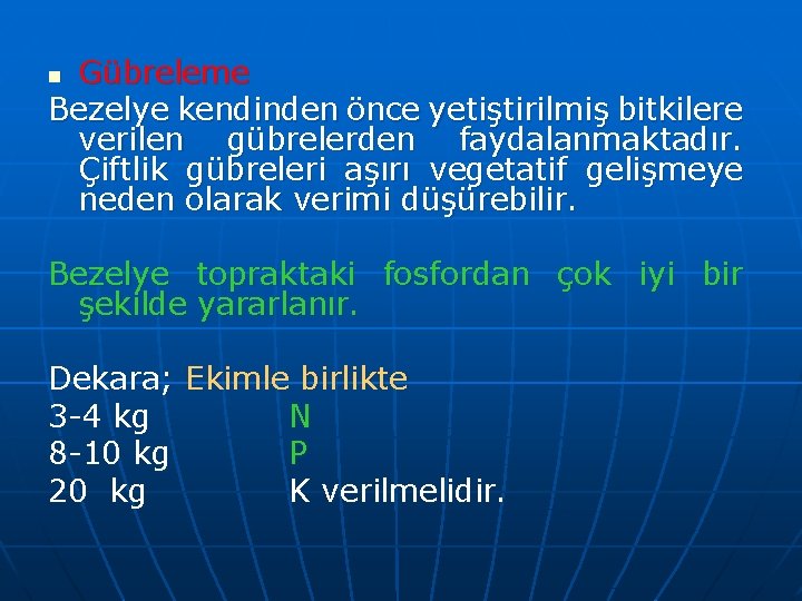 Gübreleme Bezelye kendinden önce yetiştirilmiş bitkilere verilen gübrelerden faydalanmaktadır. Çiftlik gübreleri aşırı vegetatif gelişmeye