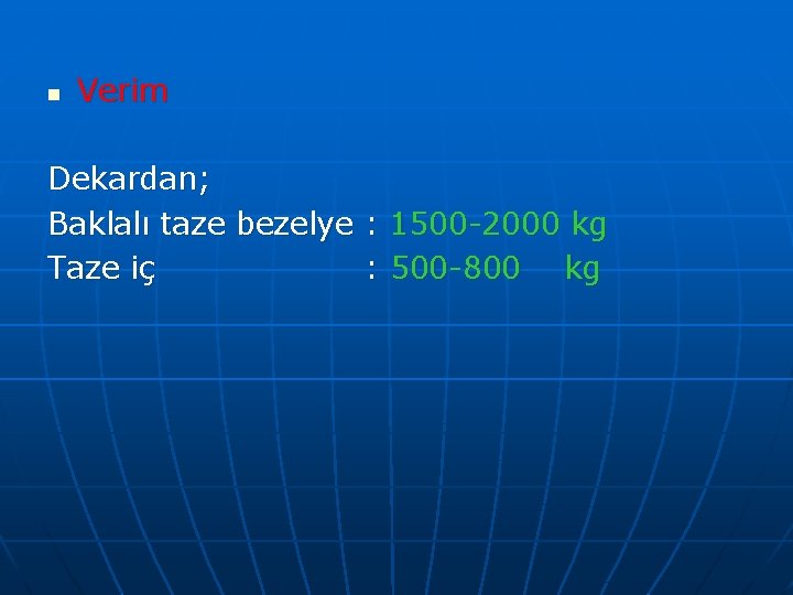 n Verim Dekardan; Baklalı taze bezelye : 1500 -2000 kg Taze iç : 500