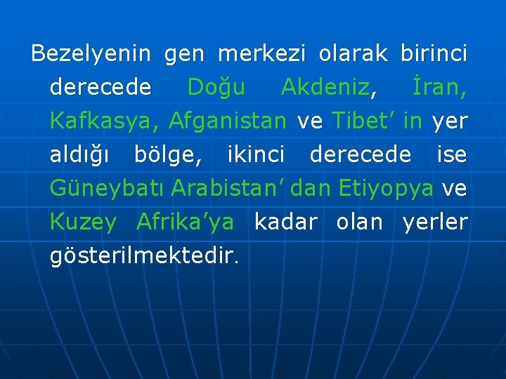 Bezelyenin gen merkezi olarak birinci derecede Doğu Akdeniz, İran, Kafkasya, Afganistan ve Tibet’ in