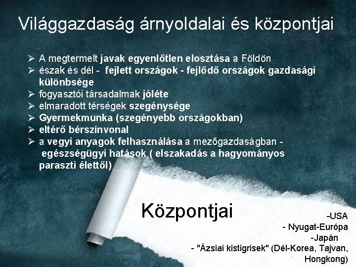 Világgazdaság árnyoldalai és központjai Ø A megtermelt javak egyenlőtlen elosztása a Földön Ø észak