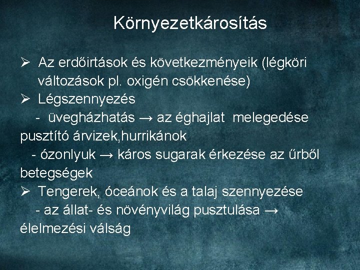 Környezetkárosítás Ø Az erdőirtások és következményeik (légköri változások pl. oxigén csökkenése) Ø Légszennyezés -