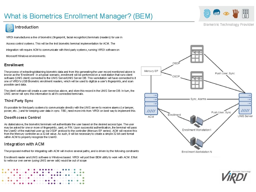 What is Biometrics Enrollment Manager? (BEM) Introduction VIRDI manufactures a line of biometric (fingerprint,