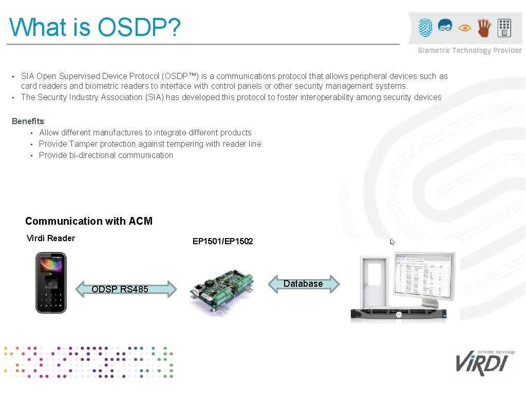 What is OSDP? SIA Open Supervised Device Protocol (OSDP™) is a communications protocol that