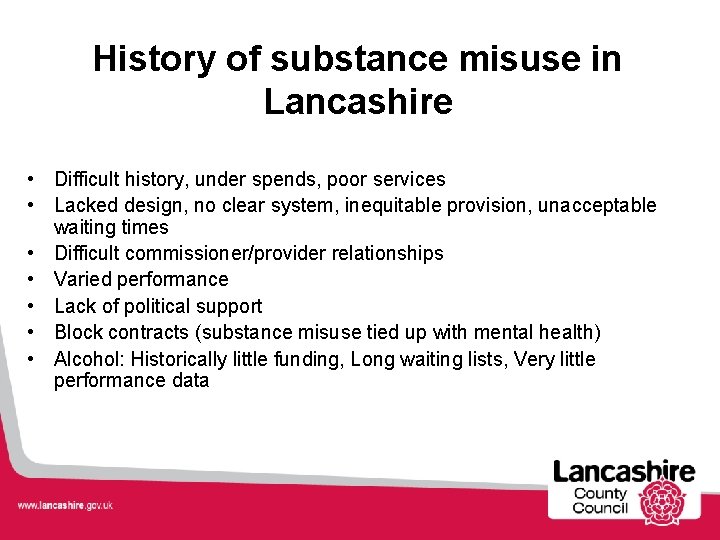 History of substance misuse in Lancashire • Difficult history, under spends, poor services •