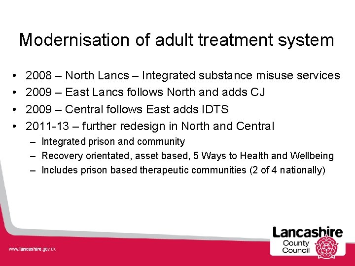 Modernisation of adult treatment system • • 2008 – North Lancs – Integrated substance