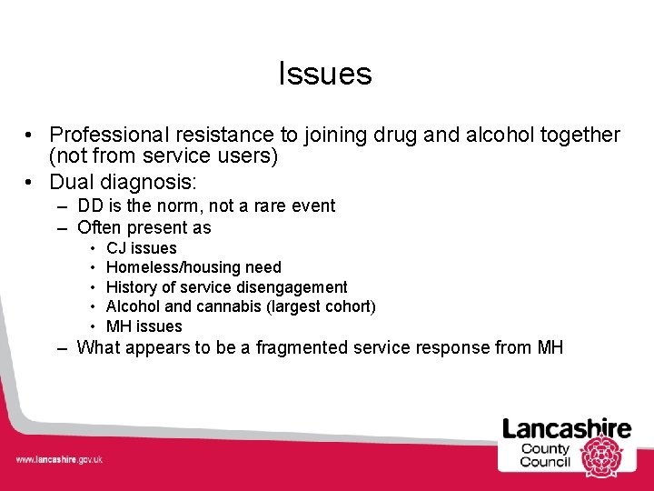 Issues • Professional resistance to joining drug and alcohol together (not from service users)