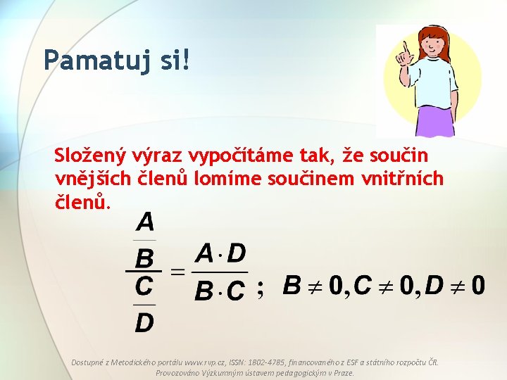 Pamatuj si! Složený výraz vypočítáme tak, že součin vnějších členů lomíme součinem vnitřních členů.